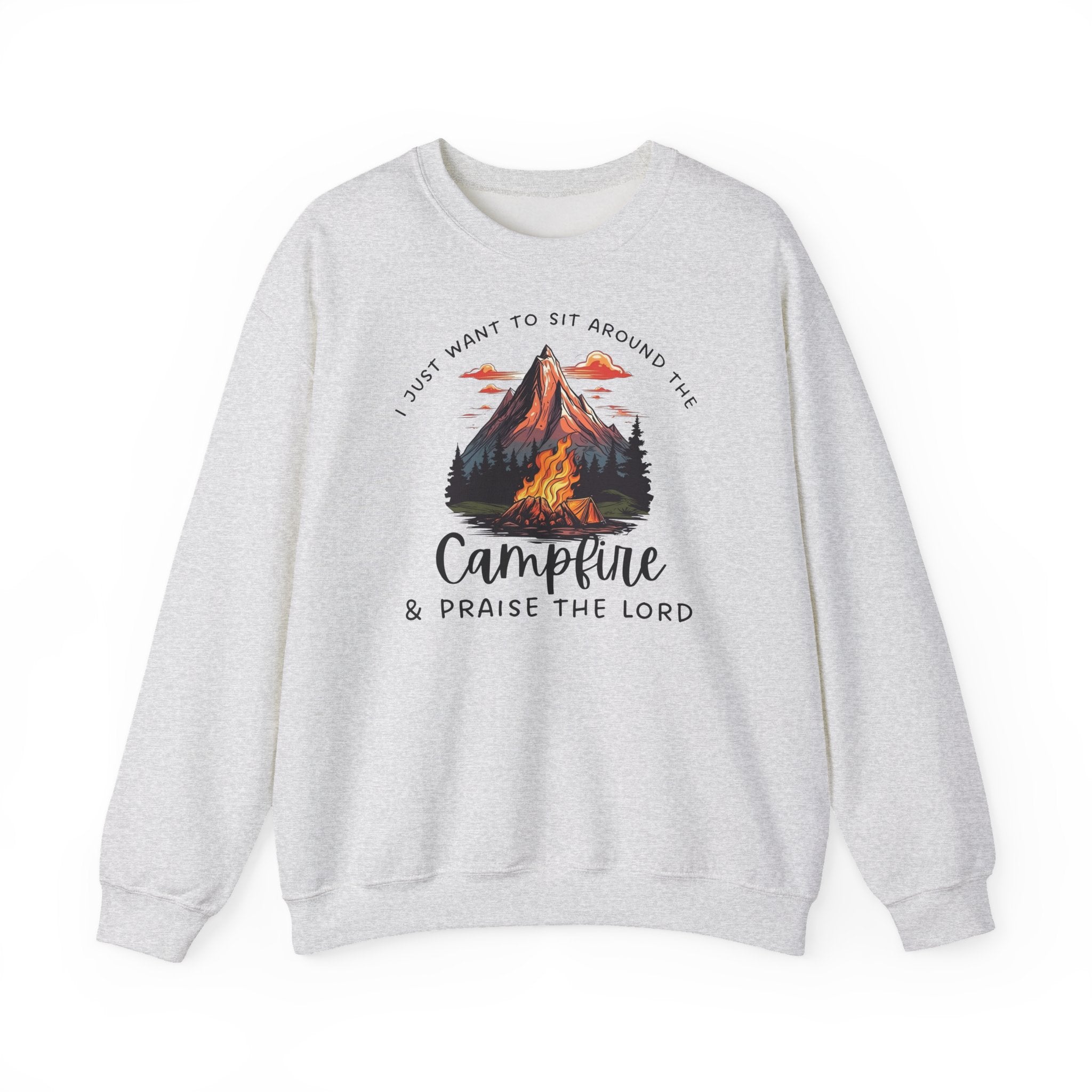 Crewneck Sweatshirt — “I Just Want to Sit Around the Campfire & Praise the Lord”