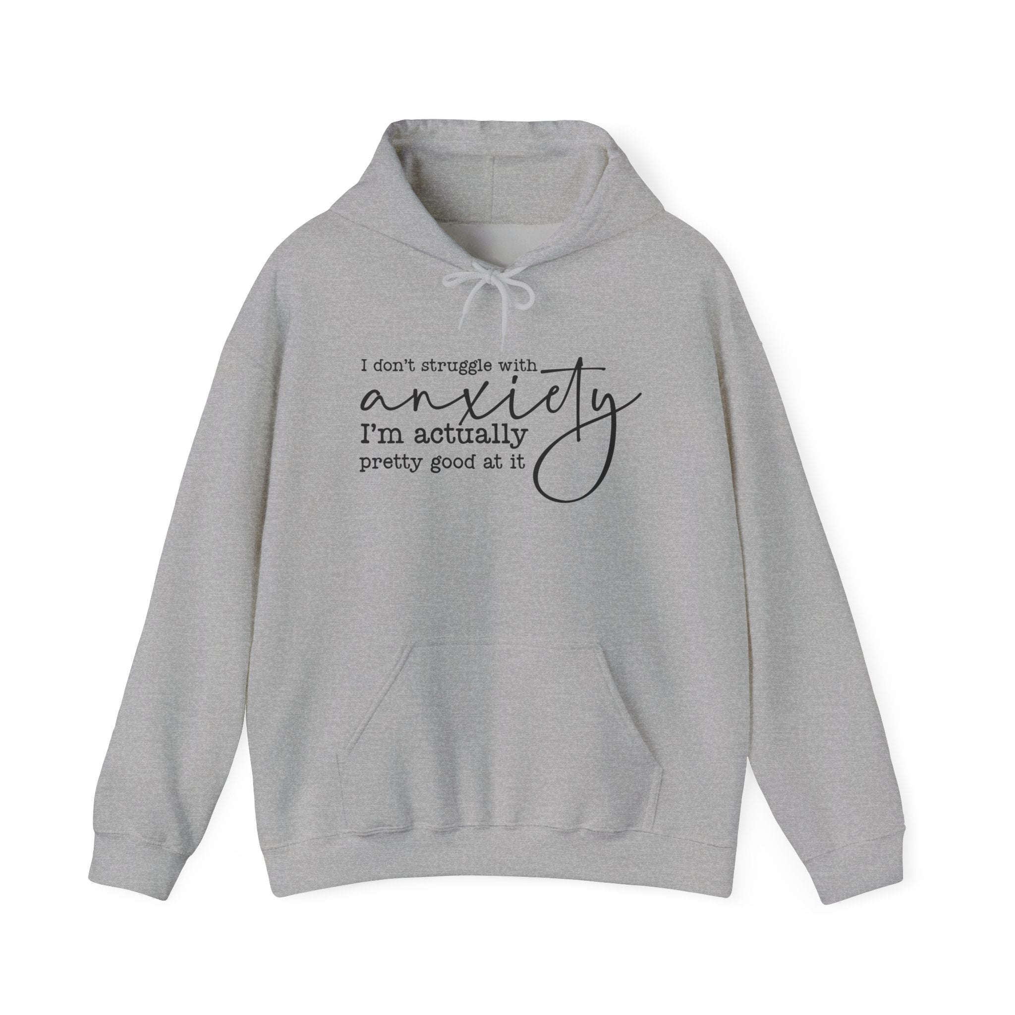 Anxiety Humor Hoodie — "I Don't Struggle with Anxiety, I'm Actually Pretty Good at It" Comfort Sweatshirt
