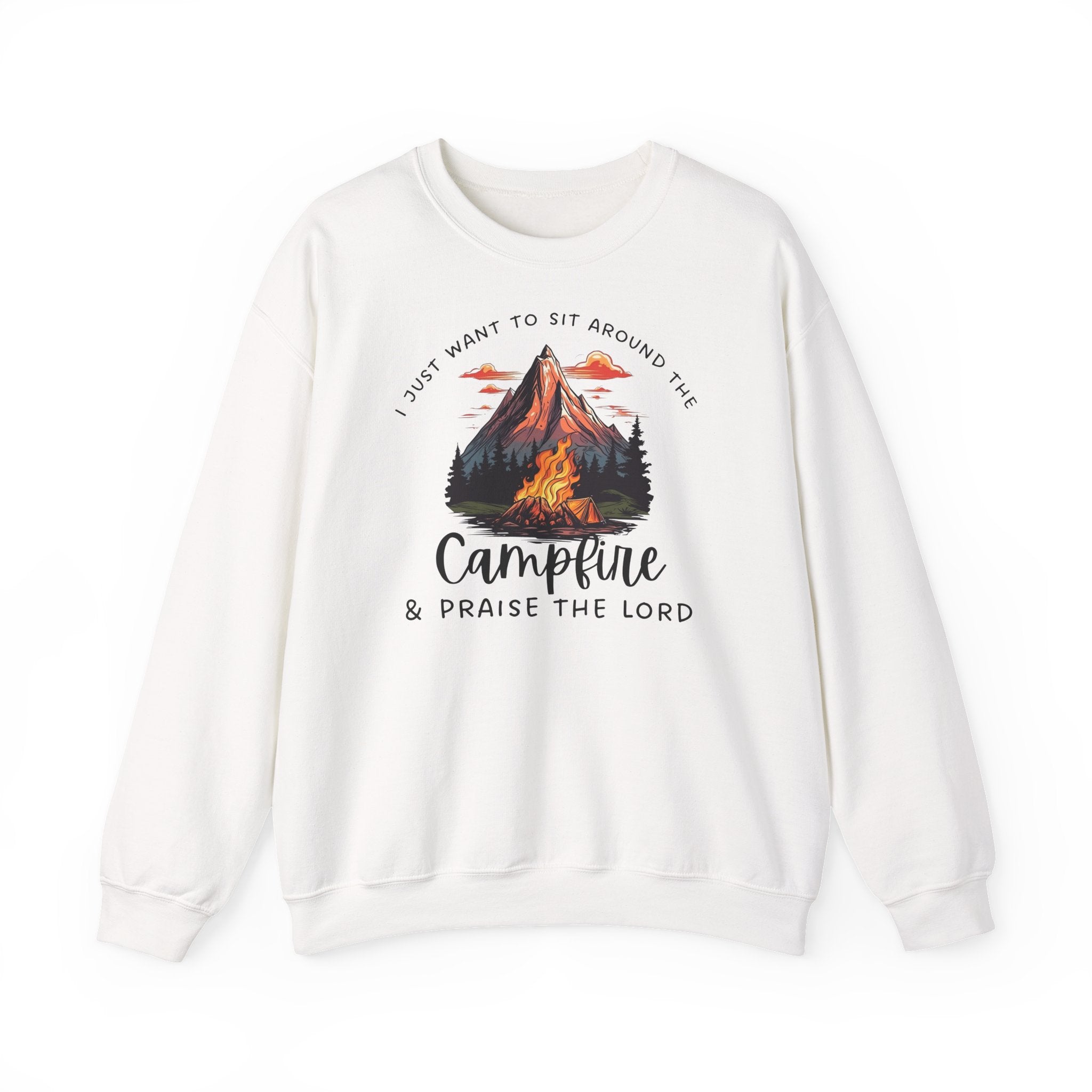 Crewneck Sweatshirt — “I Just Want to Sit Around the Campfire & Praise the Lord”