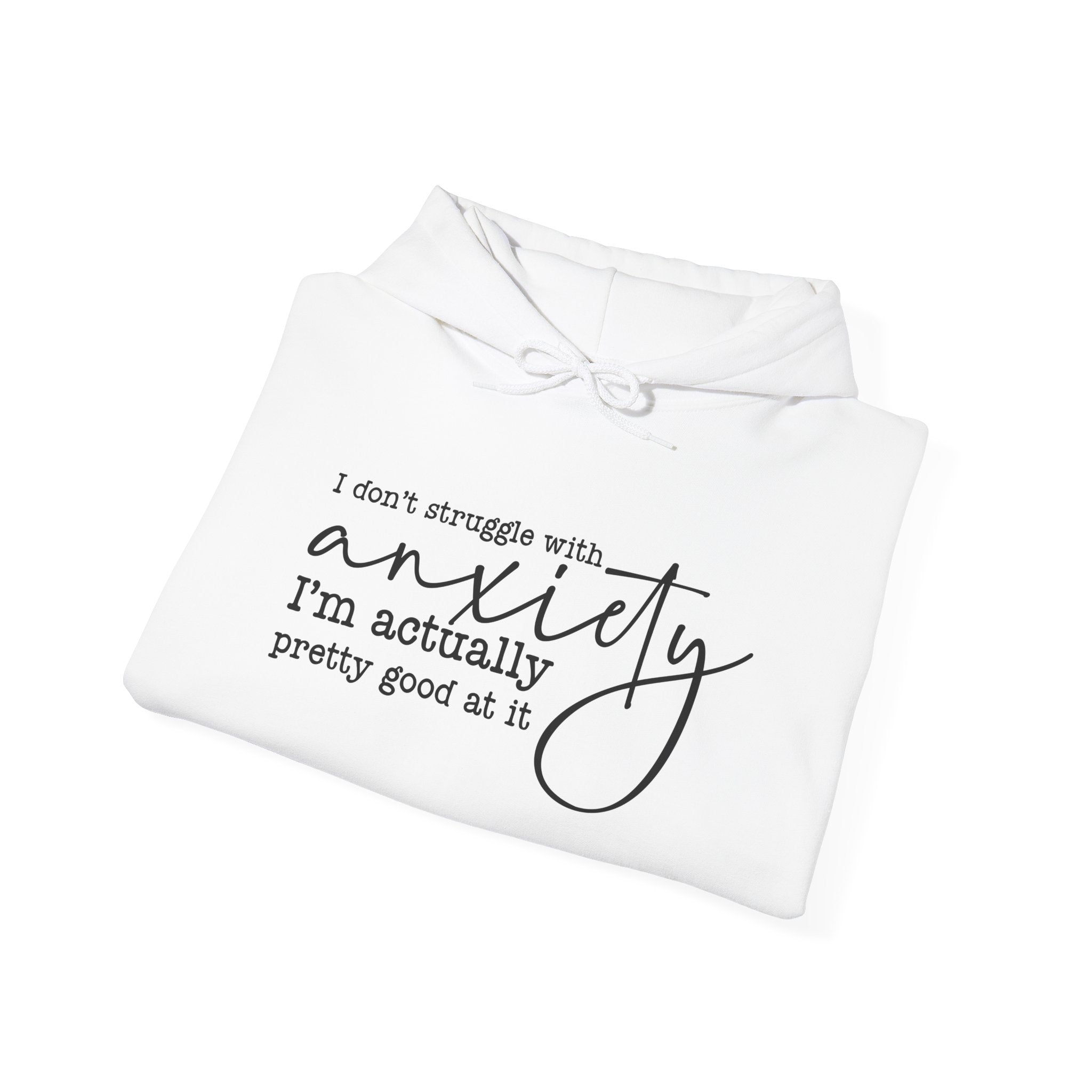 Anxiety Humor Hoodie — "I Don't Struggle with Anxiety, I'm Actually Pretty Good at It" Comfort Sweatshirt