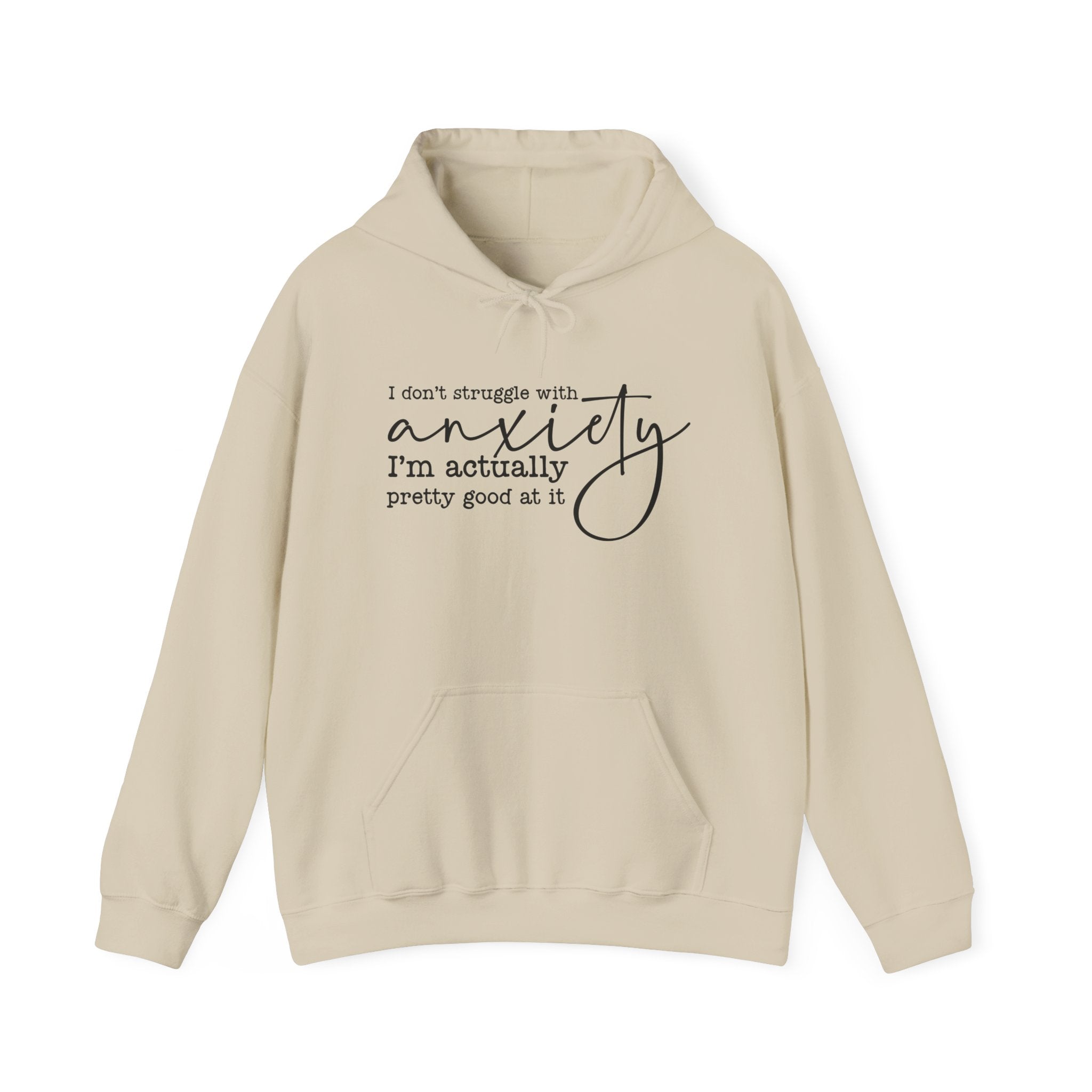 Anxiety Humor Hoodie — "I Don't Struggle with Anxiety, I'm Actually Pretty Good at It" Comfort Sweatshirt