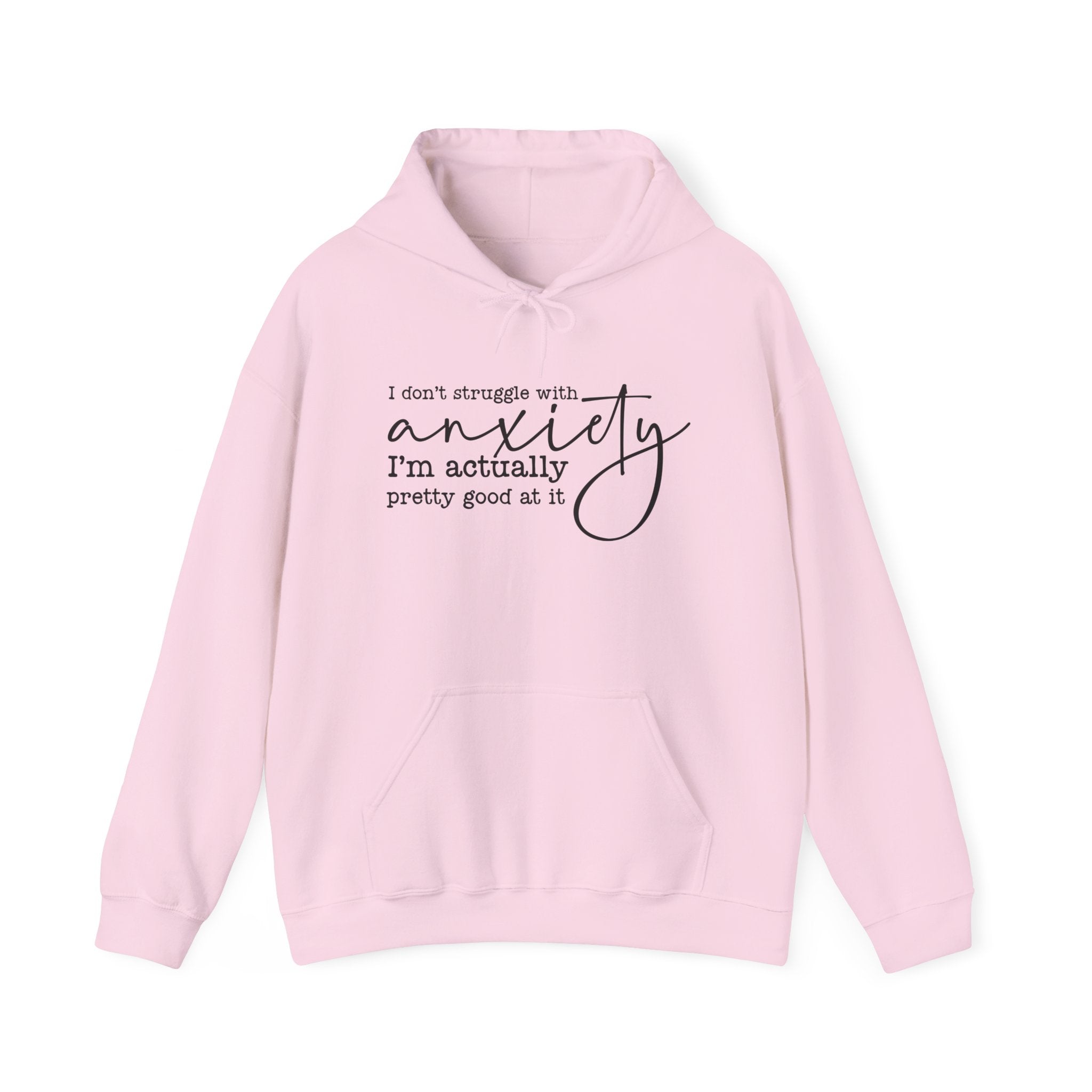 Anxiety Humor Hoodie — "I Don't Struggle with Anxiety, I'm Actually Pretty Good at It" Comfort Sweatshirt