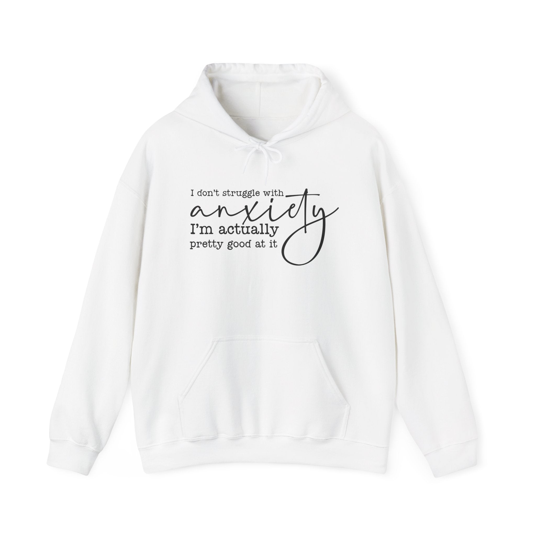 Anxiety Humor Hoodie — "I Don't Struggle with Anxiety, I'm Actually Pretty Good at It" Comfort Sweatshirt